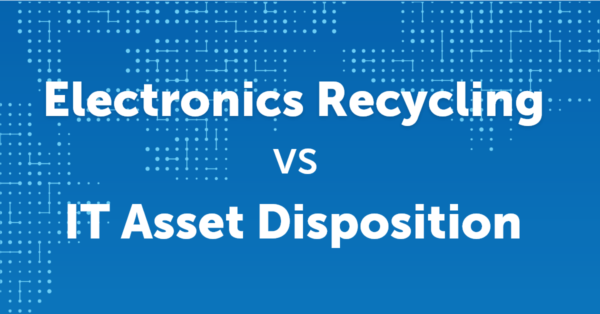 Electronics Recycling vs IT Asset Disposition